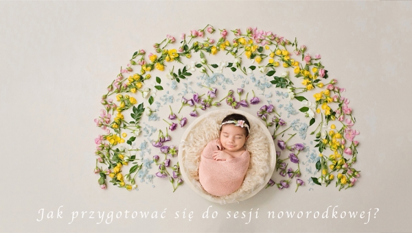Jak przygotować się do sesji noworodkowej?